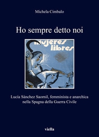 Ho sempre detto noi. Lucía Sánchez Saornil, femminista e anarchica nella Spagna della Guerra Civile - Librerie.coop