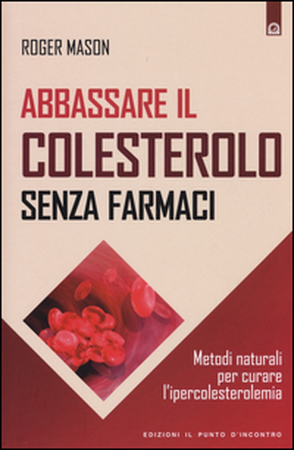Abbassare il colesterolo senza farmaci. Metodi naturali per curare l'ipercolesterolemia - Librerie.coop Abbassare il colesterolo senza farmaci. Metodi naturali per curare l'ipercolesterolemia - Librerie.coop