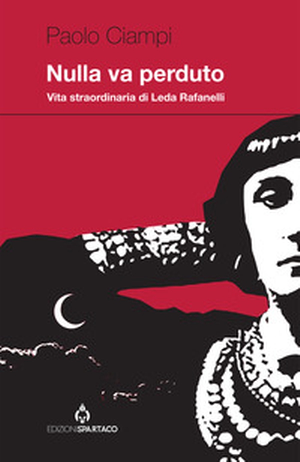 Nulla va perduto. Vita straordinaria di Leda Rafanelli - Librerie.coop Nulla va perduto. Vita straordinaria di Leda Rafanelli - Librerie.coop