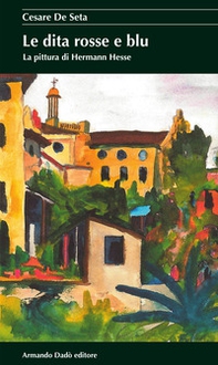 Le dita rosse e blu. La pittura di Hermann Hesse - Librerie.coop Le dita rosse e blu. La pittura di Hermann Hesse - Librerie.coop