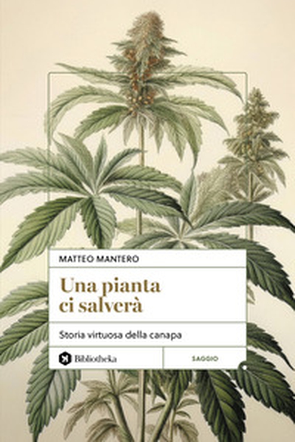 Una pianta ci salverà. Storia virtuosa della canapa - Librerie.coop Una pianta ci salverà. Storia virtuosa della canapa - Librerie.coop