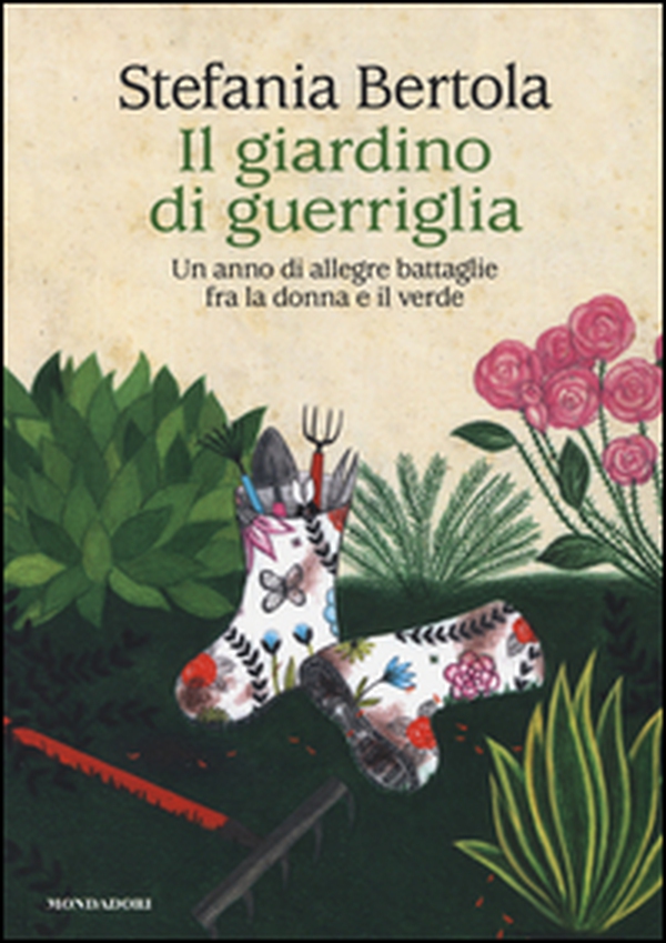 Il giardino di guerriglia. Un anno di allegre battaglie fra la donna e il verde - Librerie.coop Il giardino di guerriglia. Un anno di allegre battaglie fra la donna e il verde - Librerie.coop