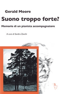 Suono troppo forte? Memorie di un pianista accompagnatore - Librerie.coop