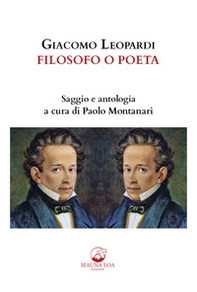Giacomo Leopardi. Filosofo o poeta. Saggio e antologia - Librerie.coop