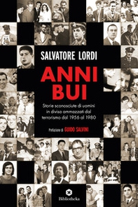 Anni bui. Storie sconosciute di uomini in divisa ammazzati dal terrorismo dal 1956 al 1980 - Librerie.coop