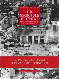 The necropolis of Cyrene. Two hundred years of exploration - Librerie.coop