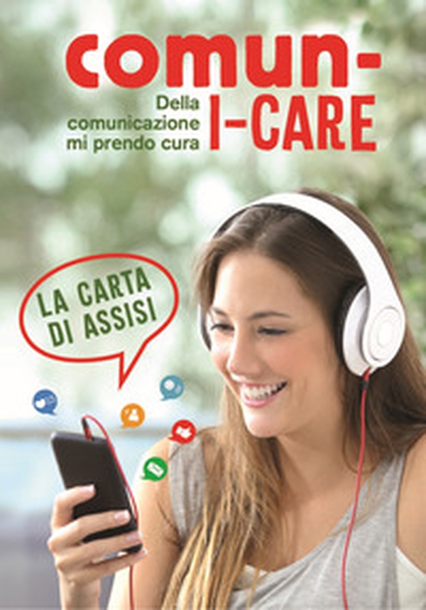 Comun-i-care. Della comunicazione mi prendo cura. La carta di Assisi - Librerie.coop Comun-i-care. Della comunicazione mi prendo cura. La carta di Assisi - Librerie.coop