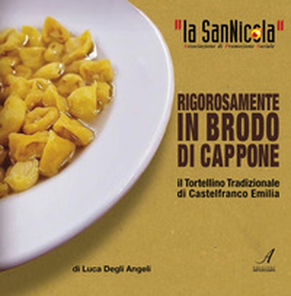 La San Nicola, il tortellino tradizionale di Castelfranco Emilia rigorosamente in brodo di cappone - Librerie.coop La San Nicola, il tortellino tradizionale di Castelfranco Emilia rigorosamente in brodo di cappone - Librerie.coop