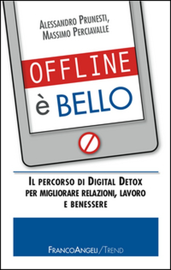 Offline è bello. Il percorso di Digital Detox per migliorare relazioni, lavoro e benessere - Librerie.coop Offline è bello. Il percorso di Digital Detox per migliorare relazioni, lavoro e benessere - Librerie.coop
