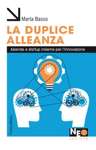 La duplice alleanza. Aziende e startup insieme per l'innovazione - Librerie.coop La duplice alleanza. Aziende e startup insieme per l'innovazione - Librerie.coop