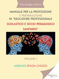 Psicologia clinica. Manuale per la professione e preparazione in «educatore professionale scolastico e socio-pedagogico sanitario» - Librerie.coop