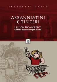 Abbanniatini e tiriteri. Lessico rievocativo. Cantate e locuzioni di Trapani ed Erice - Librerie.coop