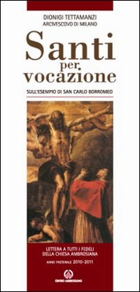 Santi per vocazione. Sull'esempio di San Carlo Borromeo. Lettera a tutti i fedeli della Chiesa Ambrosiana. Anno Pastorale 2010-2011 - Librerie.coop
