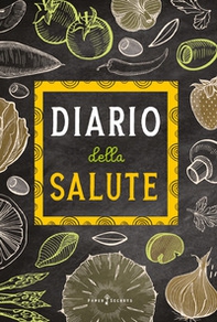 Diario della salute. Agenda settimanale con schede di benefici di frutta e verdura. Un alimento diverso ogni settimana - Librerie.coop