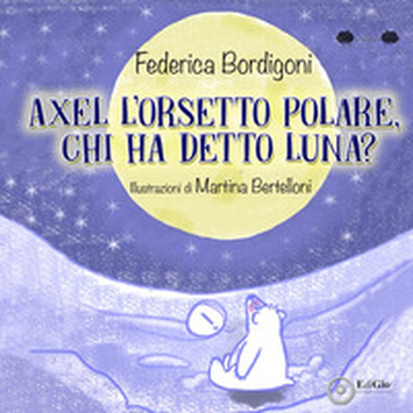 Axel l'orsetto polare, Chi ha detto Luna? - Librerie.coop Axel l'orsetto polare, Chi ha detto Luna? - Librerie.coop