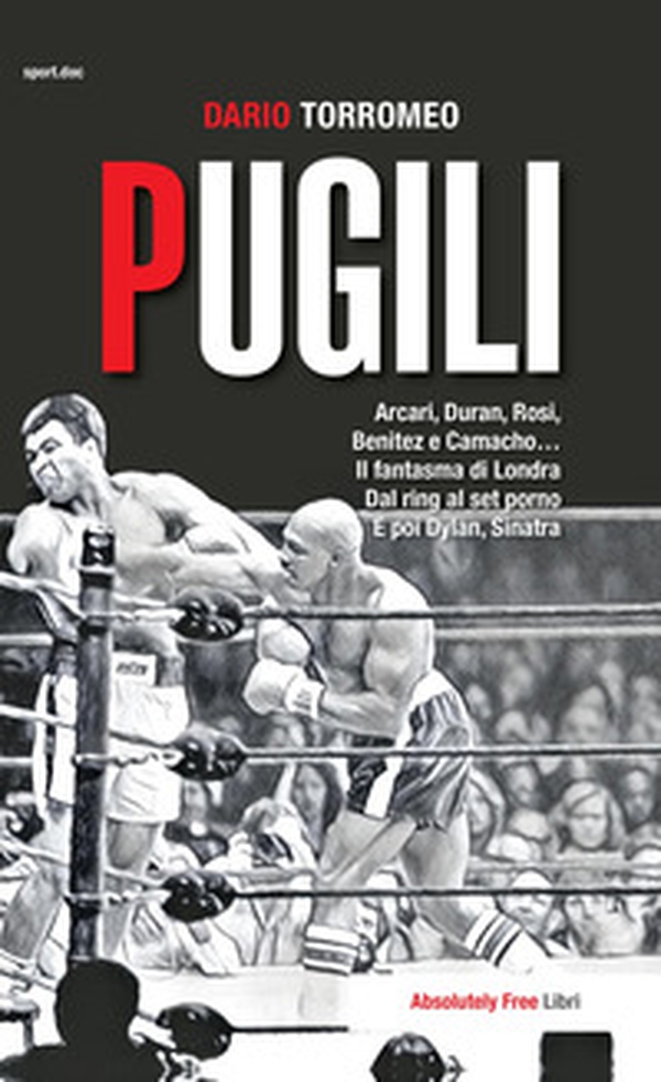 Pugili. Arcari, Duran, Rosi, Benitez e Camacho... Il fantasma di Londra Dal ring al set porno e poi Dylan, Sinatra - Librerie.coop Pugili. Arcari, Duran, Rosi, Benitez e Camacho... Il fantasma di Londra Dal ring al set porno e poi Dylan, Sinatra - Librerie.coop