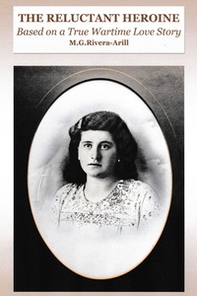 The reluctant heroine. Based on a true wartime love story - Librerie.coop The reluctant heroine. Based on a true wartime love story - Librerie.coop