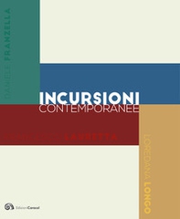 Incursioni contemporanee. Daniele Franzella. Sandro scalia. Francesco Lauretta. Loredana Longo - Librerie.coop
