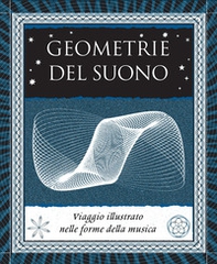 Geometrie del suono. Viaggio illustrato nelle forme della musica - Librerie.coop