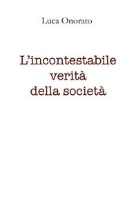 L'incontestabile verità della società - Librerie.coop