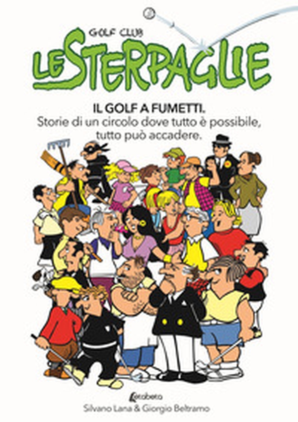 Le sterpaglie. Il golf a fumetti. Storie di un circolo dove tutto è possibile, tutto può accadere - Librerie.coop