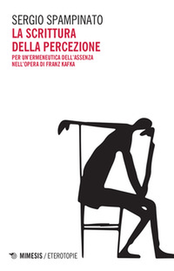 La scrittura della percezione. Per un'ermeneutica dell'assenza nell'opera di Franz Kafka - Librerie.coop La scrittura della percezione. Per un'ermeneutica dell'assenza nell'opera di Franz Kafka - Librerie.coop