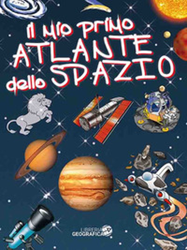 Il mio primo atlante dello spazio - Librerie.coop Il mio primo atlante dello spazio - Librerie.coop