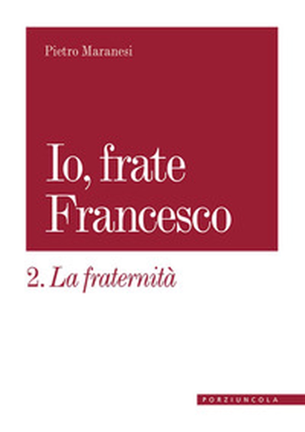 La fraternità. Io, frate Francesco - Librerie.coop La fraternità. Io, frate Francesco - Librerie.coop