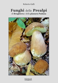 Funghi delle Prealpi, di Brughiera e della pianura Padana - Librerie.coop