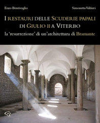 Il restauro delle Scuderie papali di Giulio II a Viterbo. La «resurrezione» di un'architettura bramantesca - Librerie.coop