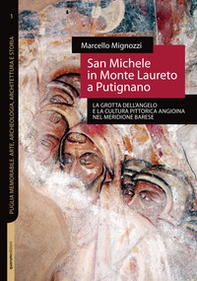 San Michele in Monte Laureto a Putignano. La grotta dell'Angelo e la cultura pittorica angioina nel meridione barese - Librerie.coop