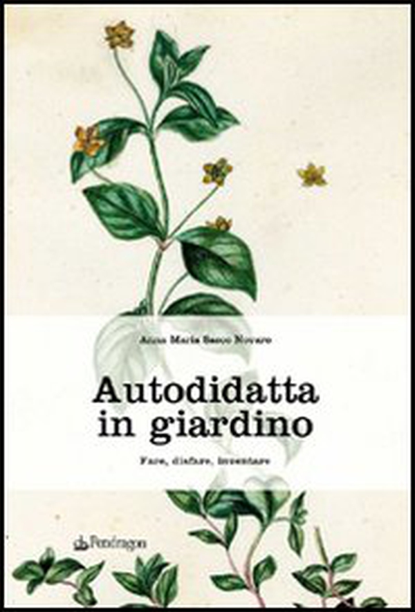 Autodidatta in giardino. Fare, disfare, inventare - Librerie.coop Autodidatta in giardino. Fare, disfare, inventare - Librerie.coop