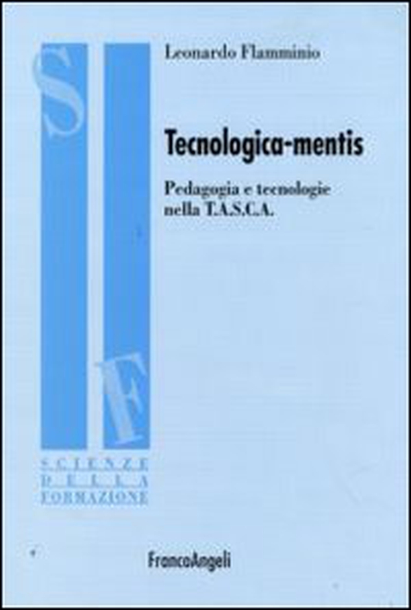 Tecnologica-mentis. Pedagogia e tecnologie nella T.A.S.C.A. - Librerie.coop Tecnologica-mentis. Pedagogia e tecnologie nella T.A.S.C.A. - Librerie.coop