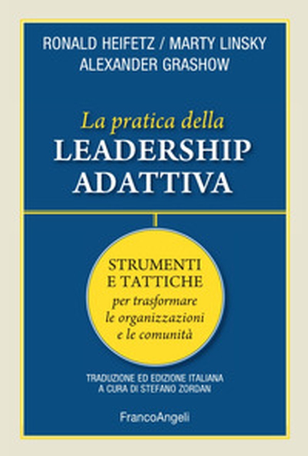 La pratica della leadership adattiva. Strumenti e tattiche per trasformare le organizzazioni e le comunità - Librerie.coop La pratica della leadership adattiva. Strumenti e tattiche per trasformare le organizzazioni e le comunità - Librerie.coop