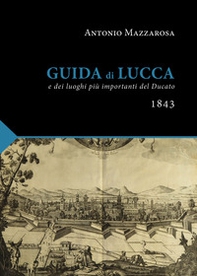 Guida di Lucca (rist. anast. Lucca, 1843) - Librerie.coop