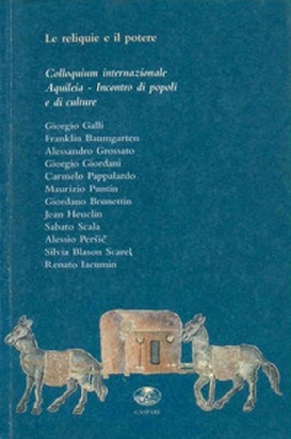 Le reliquie e il potere. Colloquium internazionale. Aquileia incontro di popoli e culture - Librerie.coop