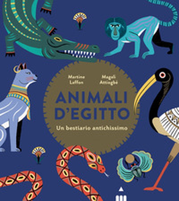 Animali d'Egitto. Un bestiario antichissimo - Librerie.coop Animali d'Egitto. Un bestiario antichissimo - Librerie.coop