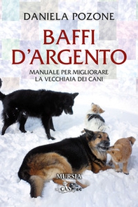 Baffi d'argento. Manuale per migliorare la vecchiaia dei cani - Librerie.coop