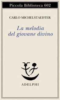 La melodia del giovane divino. Pensieri-Racconti-Critiche - Librerie.coop