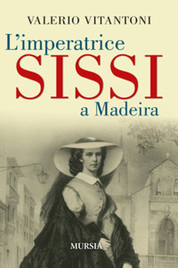 L'imperatrice Sissi a Madeira - Librerie.coop L'imperatrice Sissi a Madeira - Librerie.coop