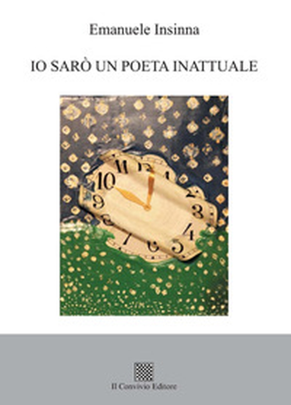 Io sarò un poeta inattuale - Librerie.coop Io sarò un poeta inattuale - Librerie.coop