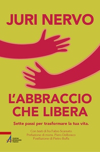 L'abbraccio che libera. Sette passi per trasformare la tua vita - Librerie.coop
