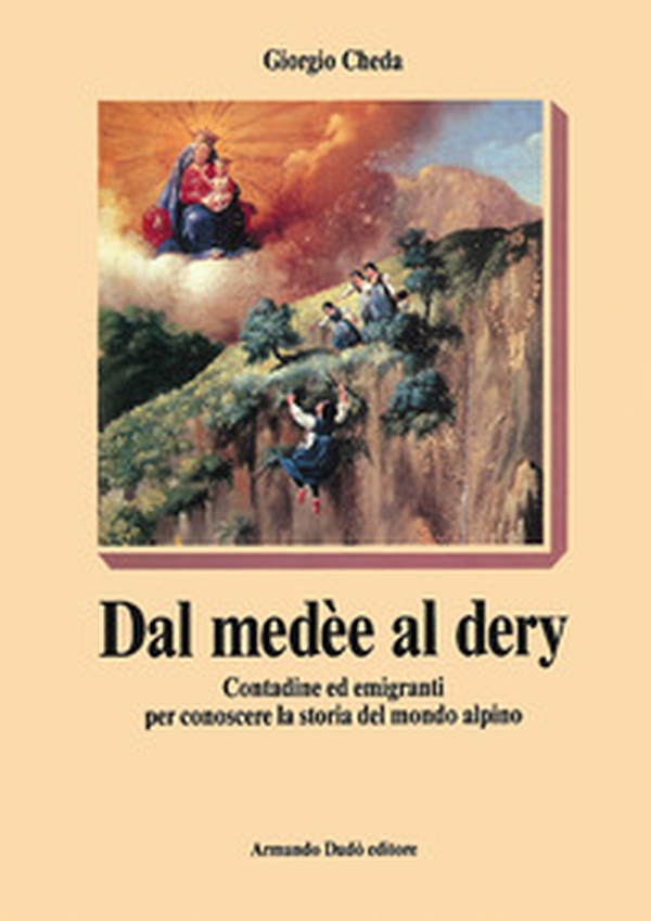 Dal medèe al dery. Contadine ed emigranti per conoscere la storia del mondo alpino - Librerie.coop Dal medèe al dery. Contadine ed emigranti per conoscere la storia del mondo alpino - Librerie.coop