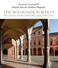 The Bolognese Portico. Architecture, history, and the city - Librerie.coop