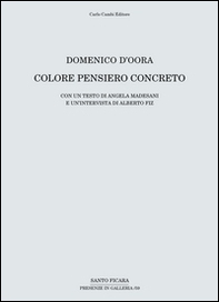 Domenico D'Oora. Colore pensiero concreto. Catalogo della mostra (Firenze, 30 aprile-10 giugno 2016) - Librerie.coop
