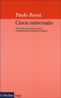 Clavis universalis. Arti della memoria e logica combinatoria da Lullo a Leibniz - Librerie.coop