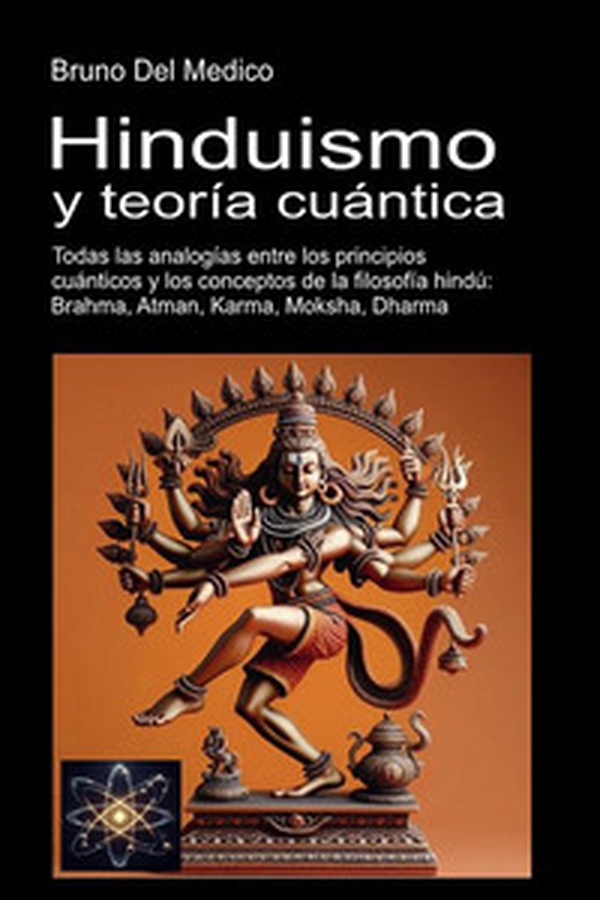 Hinduismo y teoría cuántica. Todas las analogías entre los principios cuánticos y los conceptos de la filosofía hindú: Brahma, Atman, Karma, Moksha, Dharma - Librerie.coop