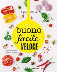 Buono facile veloce. 160 ricette gustose pronte in 10 minuti - Librerie.coop Buono facile veloce. 160 ricette gustose pronte in 10 minuti - Librerie.coop