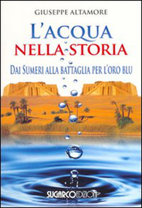 L'acqua nella storia. Dai Sumeri alla battaglia per l'oro blu - Librerie.coop L'acqua nella storia. Dai Sumeri alla battaglia per l'oro blu - Librerie.coop