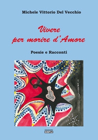 Vivere per morire d'amore - Librerie.coop